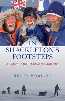 In Shackleton's Footsteps: A Return to the Heart of the Antarctic