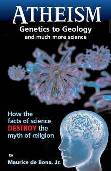 Atheism: Genetics to Geology and Much More Science