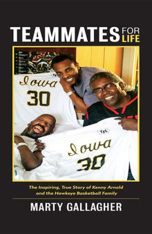 Teammates for Life: The Inspiring, True Story of Kenny Arnold and the Hawkeye Basketball Family