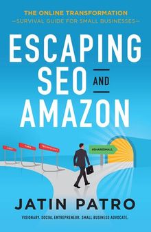 Escaping SEO and Amazon: the Online Transformation/Survival Guide for Small Businesses