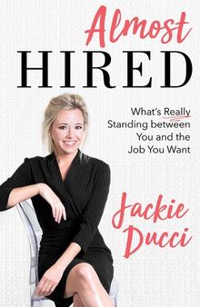 Almost Hired: What's Really Standing Between You and the Job You Want