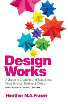 Design Works: A Guide to Creating and Sustaining Value through Business Design