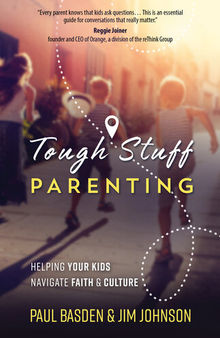 Tough Stuff Parenting: Helping Your Kids Navigate Faith and Culture