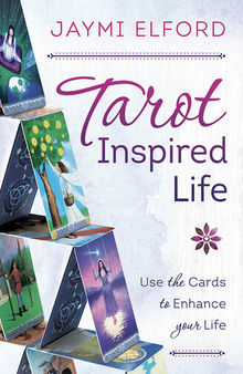 Tarot Inspired Life: Use the Cards to Enhance Your Life