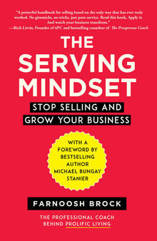 The Serving Mindset: Stop Selling and Grow Your Business