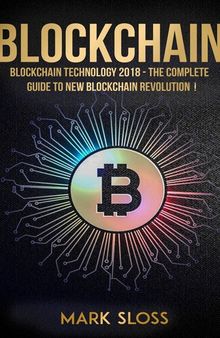 Blockchain: Blockchain Technology 2018--The Complete Guide To New Blockchain Revolution
