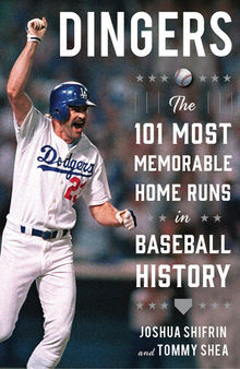 Dingers: The 101 Most Memorable Home Runs in Baseball History