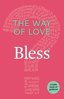 The Way of Love: Bless: A Little Book of Guidance