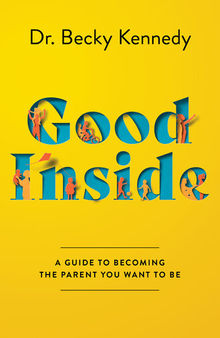 Good Inside : A Guide to Becoming the Parent You Want to Be (9780063159471)