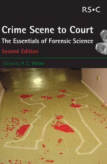 Crime Scene to Court  The Essentials of Forensic Science