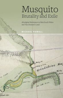 Musquito: Brutality and Exile: Aboriginal Resistance in New South Wales and Van Diemen's Land.