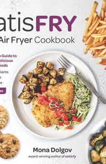 satisFRY: The Air Fryer Cookbook