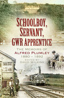 Schoolboy, Servant, GWR Apprentice: The Memoirs of Alfred Plumley 1880–1892