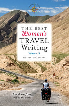The Best Women's Travel Writing, Volume 11: True Stories from Around the World
