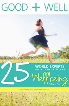 Good + Well: 25 World Experts Share Their Secrets to Wellbeing