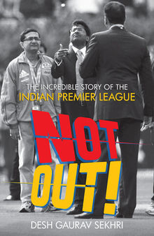 Not Out!: The Incredible Story of The Indian Premier League