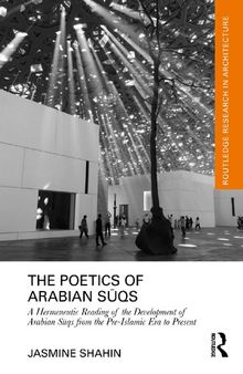 The Poetics of Arabian Sūqs: A Hermeneutic Reading of the Development of Arabian Sūqs from the Pre-Islamic Era to Present