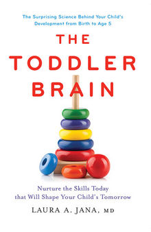 The Toddler Brain: Nurture the Skills Today that Will Shape Your Child's Tomorrow