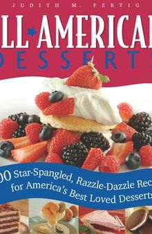 All-American Desserts: 400 Star-Spangled, Razzle-Dazzle Recipes for America's Best Loved Desserts