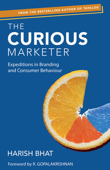 The Curious Marketer: Expeditions in Branding and Consumer Behaviour