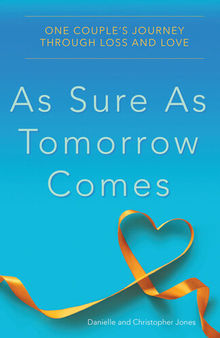 As Sure As Tomorrow Comes: One Couple's Journey through Loss and Love