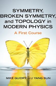 Symmetry, Broken Symmetry, and Topology in Modern Physics: A First Course