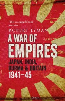 A War of Empires: Japan, India, Burma & Britain: 1941–45