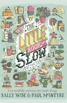 The Little Book of Slow: Live Mindfully and Enjoy the Simple Things