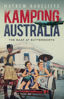 Kampong Australia: The Raaf at Butterworth