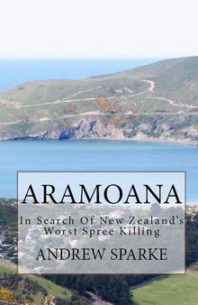 Aramoana: In Search Of New Zealand's Worst Spree Killing