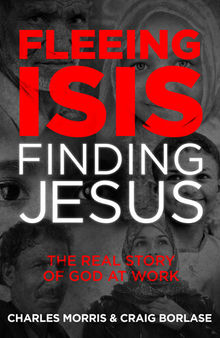 Fleeing ISIS, Finding Jesus: The Real Story of God at Work