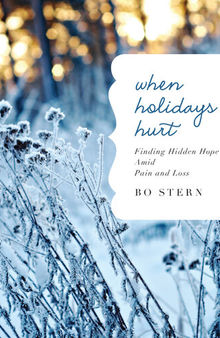 When Holidays Hurt: Finding Hidden Hope Amid Pain and Loss