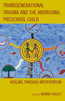 Transgenerational Trauma and the Aboriginal Preschool Child: Healing through Intervention