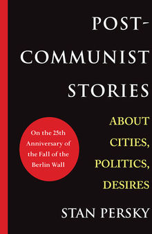 Post-Communist Stories: About Cities, Politics, Desires