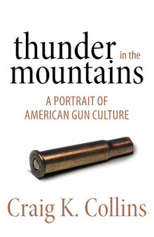 Thunder in the Mountains: A Portrait of American Gun Culture