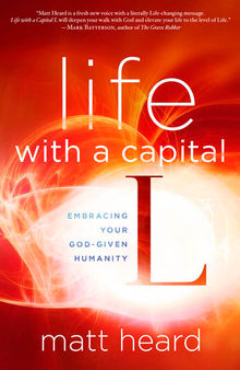 Life with a Capital L: Embrace a Bigger Gospel, Experience a Bigger Life