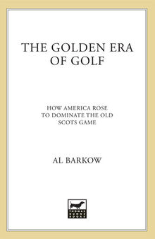 The Golden Era of Golf: How America Rose to Dominate the Old Scots Game