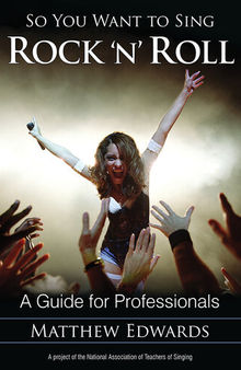 So You Want to Sing Rock 'N' Roll: A Guide for Professionals