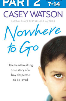 Nowhere to Go, Part 2 of 3: The Heartbreaking True Story of a Boy Desperate to be Loved