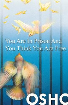 You Are in Prison and You Think You Are Free