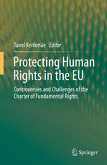 Protecting Human Rights in the EU: Controversies and Challenges of the Charter of Fundamental Rights