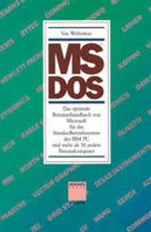 MS™ DOS: Das optimale Benutzerhandbuch von Microsoft für das Standardbetriebssystem des IBM PC und mehr als 50 andere Personalcomputer