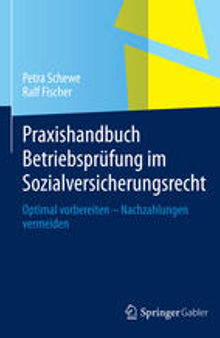 Praxishandbuch Betriebsprüfung im Sozialversicherungsrecht: Optimal vorbereiten – Nachzahlungen vermeiden