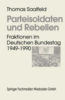 Parteisoldaten und Rebellen: Fraktionen im Deutschen Bundestag 1949–1990
