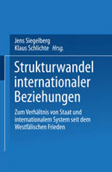 Strukturwandel internationaler Beziehungen: Zum Verhältnis von Staat und internationalem System seit dem Westfälischen Frieden