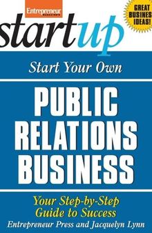 Start Your Own Public Relations Business: Your Step-By-Step Guide to Success