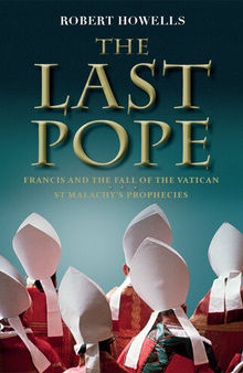 The Last Pope: Decoding St Malachy's Prophecy on the Fall of the Vatican