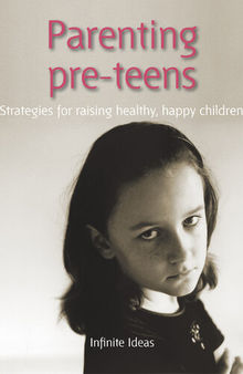 Parenting Pre-Teens: Strategies for Raising Healthy, Happy Children