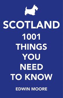 Scotland: 1000 Things You Need To Know