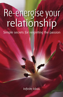 Re-Eenergise Your Relationship: Simple Secrets for Reigniting the Passion